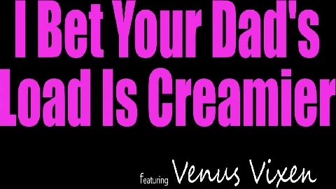 Venus Vixen I Bet Your Dads Load Is Creamier - MyFamilyPies