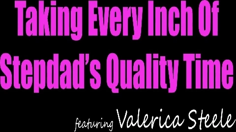 Taking Every Inch Of Stepdads Quality Time - Valerica Steele