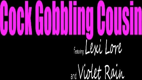 Cock Gobbling Cousin - Lexi Lore and Violet Rain