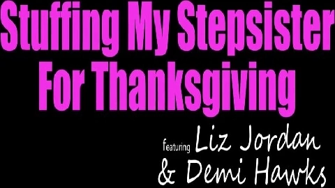 Stuffing My Stepsister for Thanksgiving - Demi Hawks & Liz Jordan